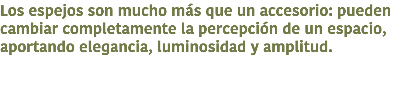 Los espejos son mucho m s que un accesorio: pueden cambiar completamente la percepci n de un espacio, aportando elega...