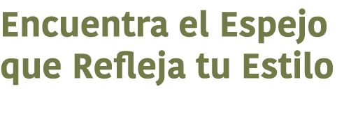 Encuentra el Espejo que Refleja tu Estilo