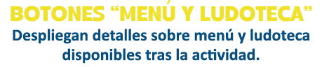 botones “men y ludoteca” Despliegan detalles sobre men  y ludoteca disponibles tras la actividad.