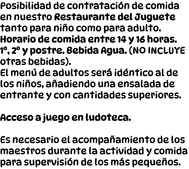 Posibilidad de contrataci n de comida en nuestro Restaurante del Juguete tanto para ni o como para adulto. Horario de...