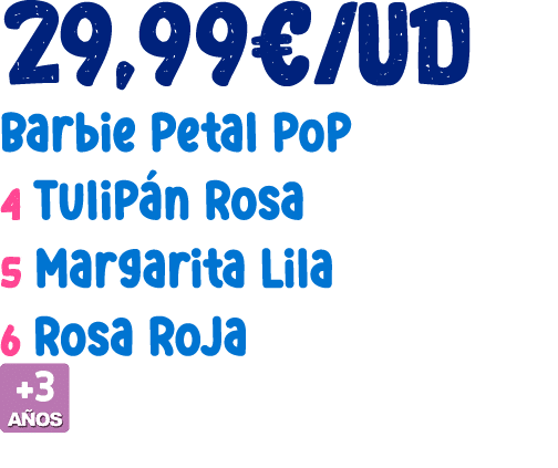 29,99€/UD Barbie Petal Pop 4 Tulip n Rosa 5 Margarita Lila 6 Rosa Roja ￼ 