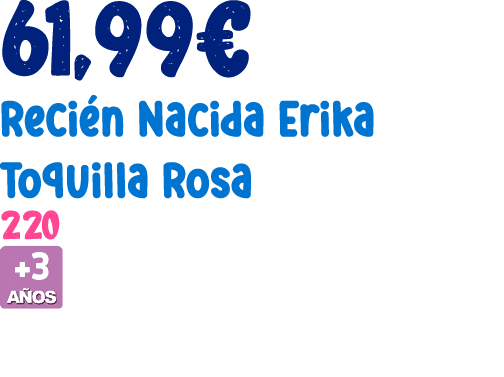 61,99€ Reci n Nacida Erika Toquilla Rosa 220 ￼ 
