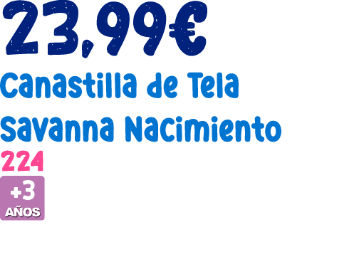 23,99€ Canastilla de Tela Savanna Nacimiento 224 ￼ 