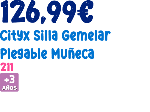 126,99€ Cityx Silla Gemelar Plegable Mu eca 211 ￼ 