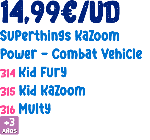 14,99€/ud Superthings Kazoom Power Combat Vehicle 314 Kid Fury 315 Kid Kazoom 316 Multy ￼ 