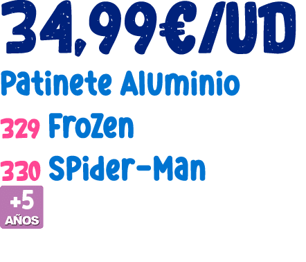 34,99€/ud Patinete Aluminio 329 Frozen 330 Spider Man ￼ 