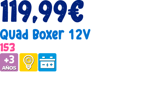 119,99€ Quad Boxer 12V 153 ￼ 