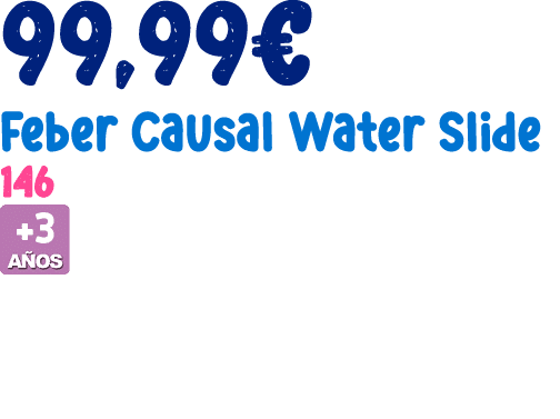 99,99€ Feber Causal Water Slide 146 ￼ 