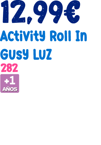 12,99€ Activity Roll In Gusy Luz 282 ￼ 