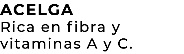 ACELGA Rica en fibra y vitaminas A y C.
