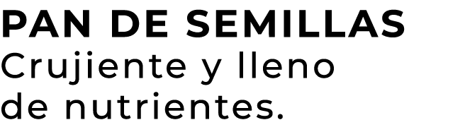 PAN DE SEMILLAS Crujiente y lleno de nutrientes.