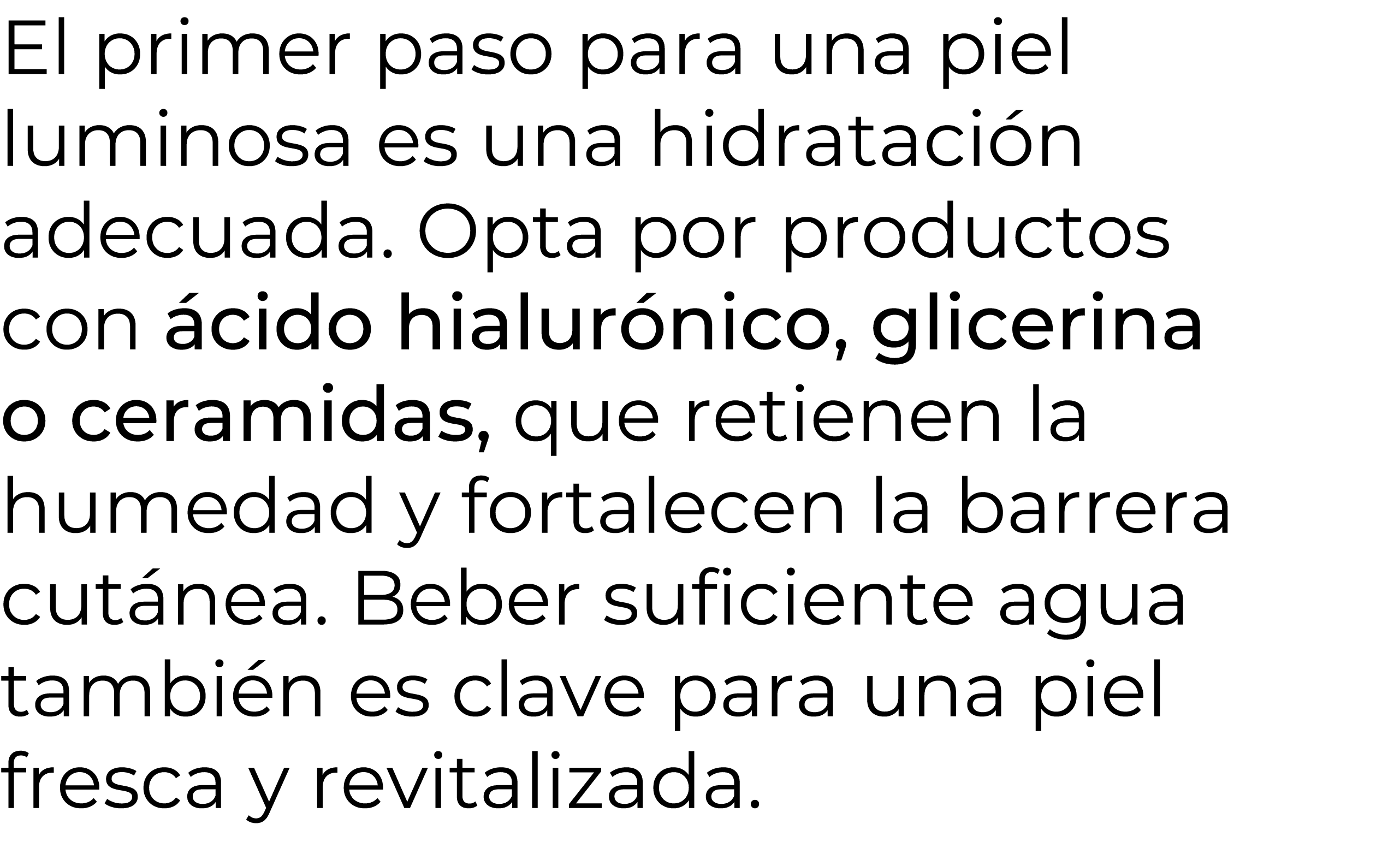 El primer paso para una piel luminosa es una hidrataci n adecuada. Opta por productos con cido hialur nico, glicerin...