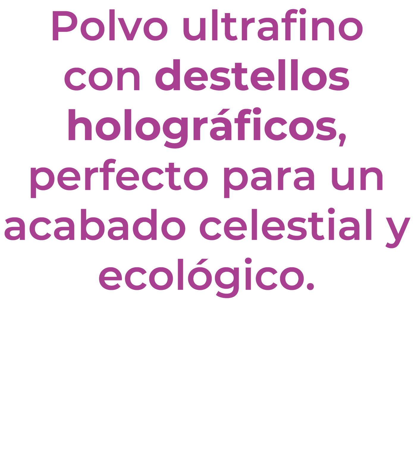 Polvo ultrafino con destellos hologr ficos, perfecto para un acabado celestial y ecol gico.