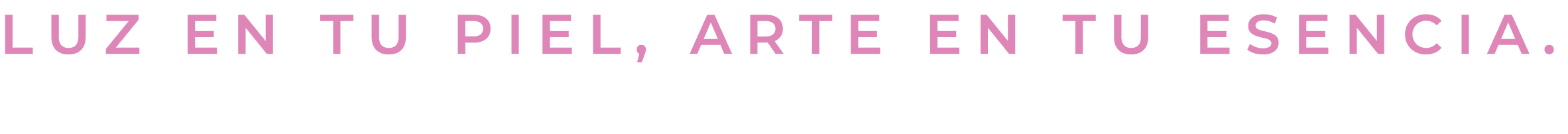 Luz en tu piel, arte en tu esencia.