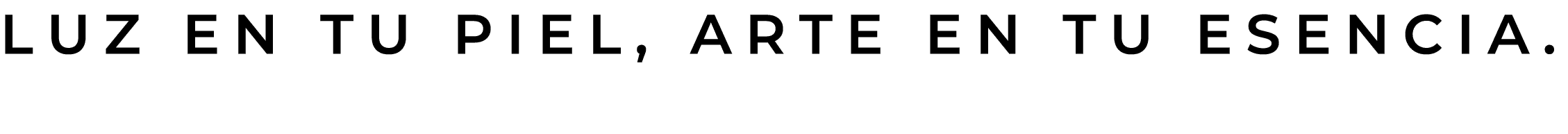 Luz en tu piel, arte en tu esencia.