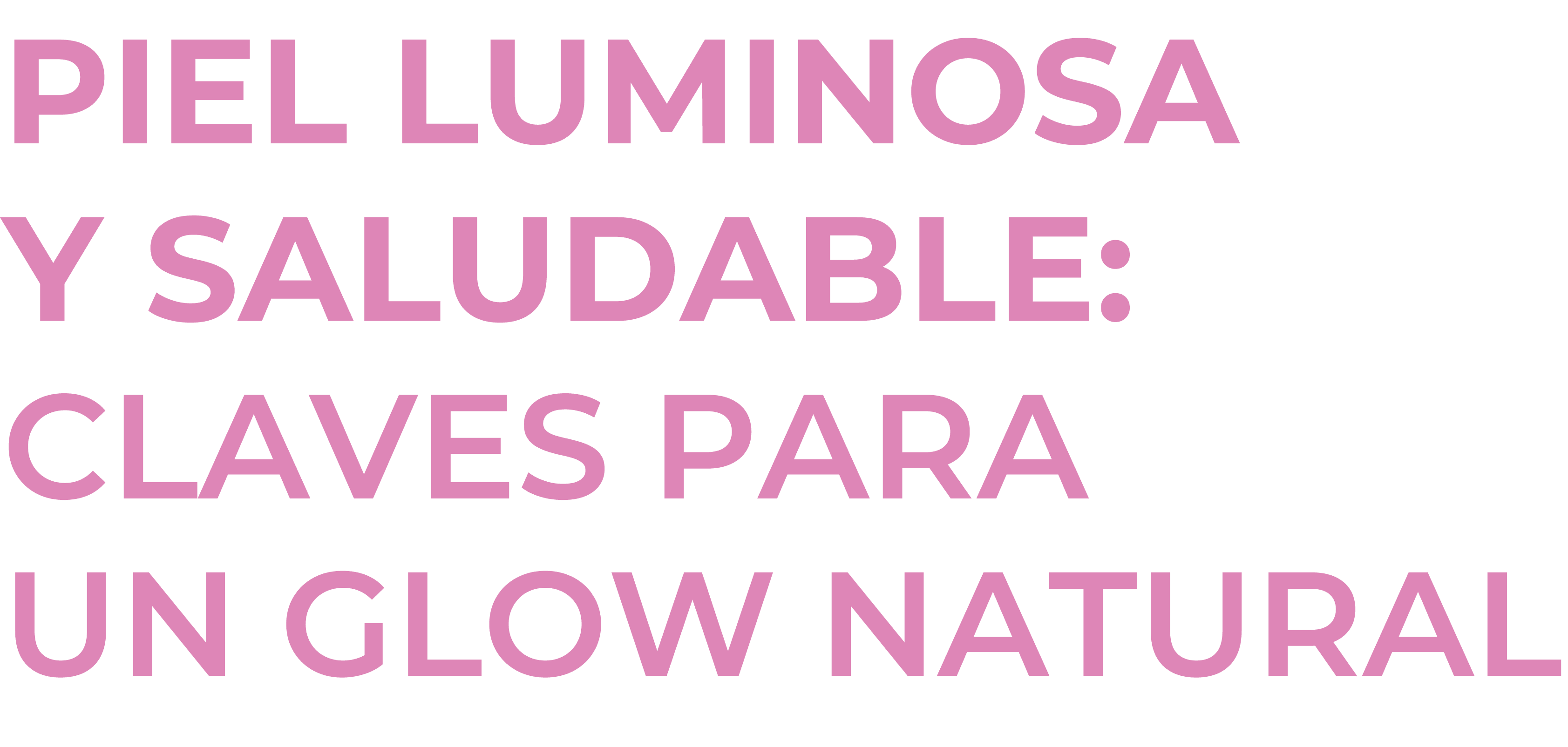 Piel luminosa y saludable: Claves para un glow natural