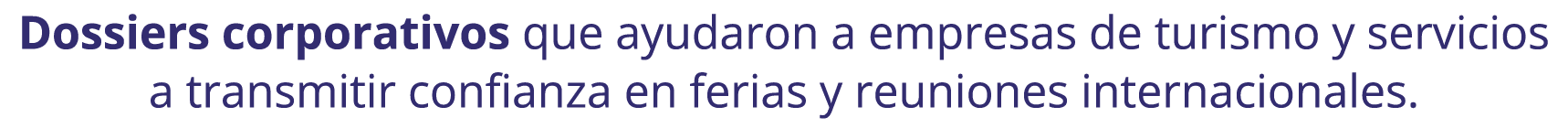 Dossiers corporativos que ayudaron a empresas de turismo y servicios a transmitir confianza en ferias y reuniones int...