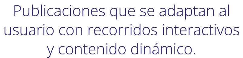 Publicaciones que se adaptan al usuario con recorridos interactivos y contenido din mico.