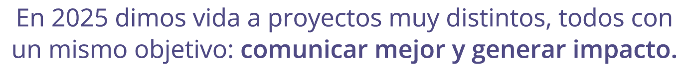 En 2025 dimos vida a proyectos muy distintos, todos con un mismo objetivo: comunicar mejor y generar impacto.